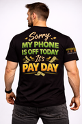 Sorry My Phone Is Off Today – It's Pay Day Tee